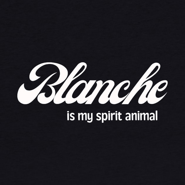 Golden Girls - Blanche is my spirit animal by Lovebug Designs